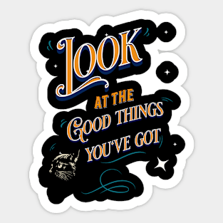 Look At the Good Things You've Got Sticker